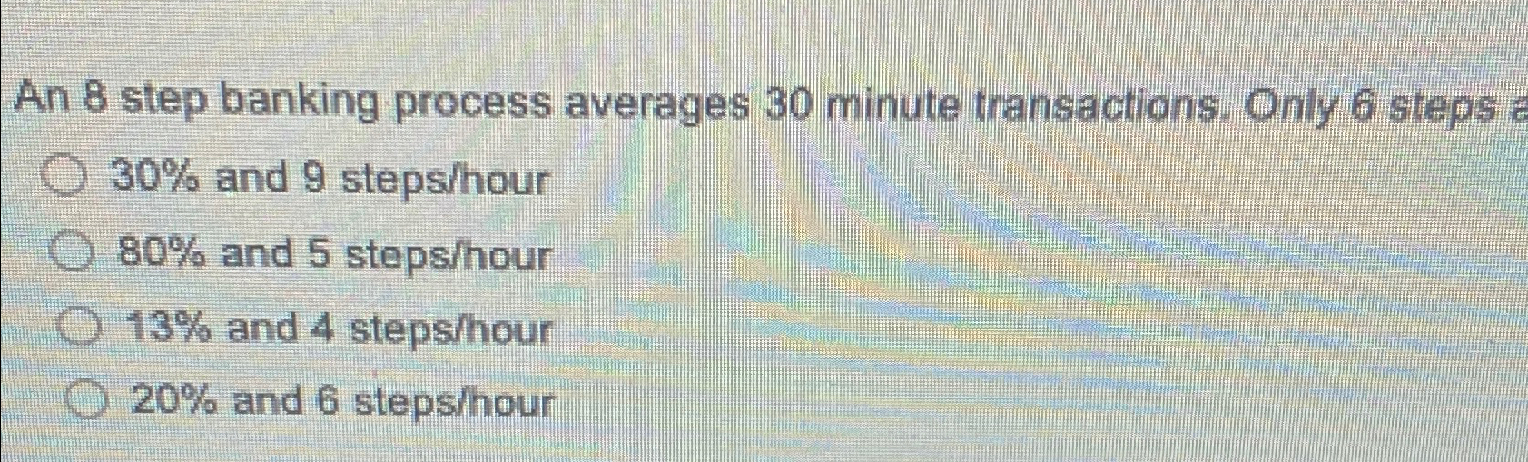  An 8 step banking process averages 30 minute transactions. Only 6