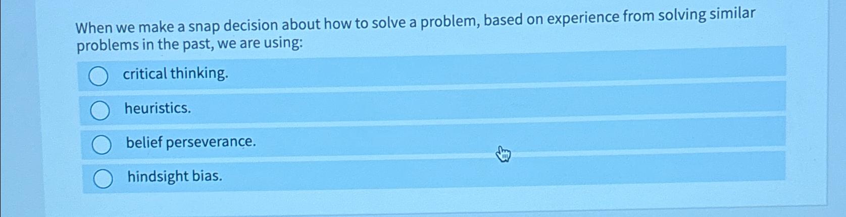  When we make a snap decision about how to solve a