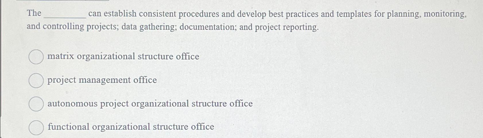  The can establish consistent procedures and develop best practices and templates