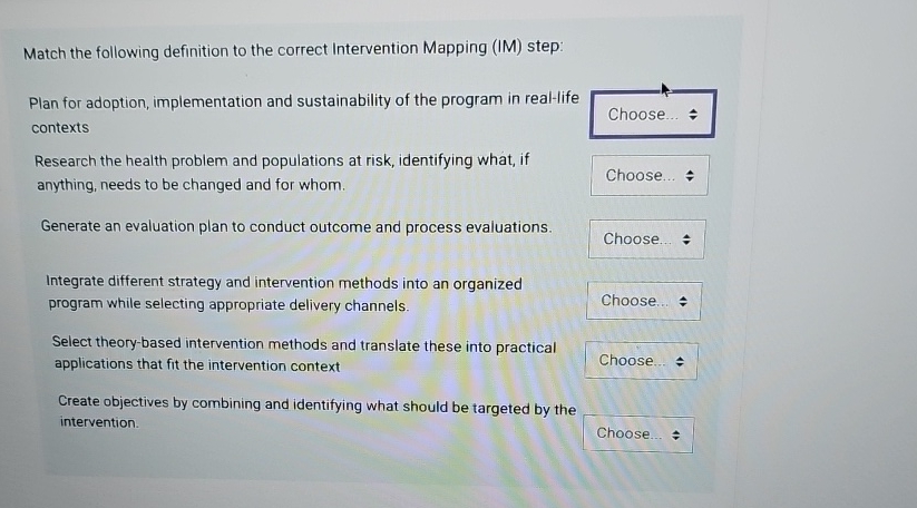  Match the following definition to the correct Intervention Mapping (IM) step: