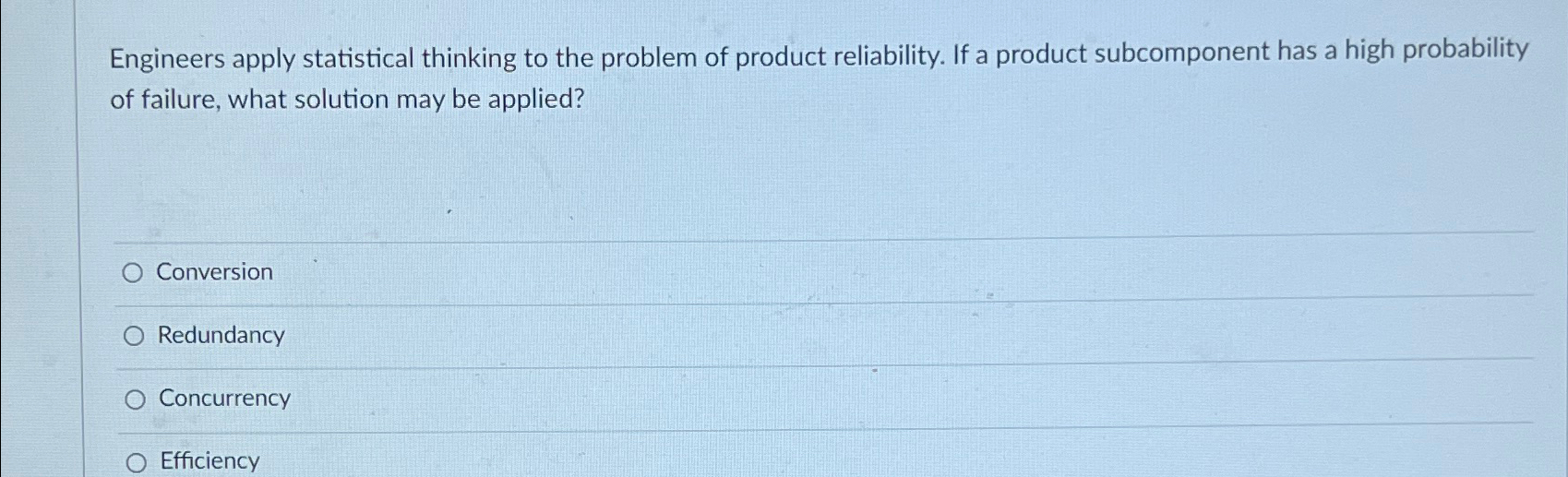  Engineers apply statistical thinking to the problem of product reliability. If