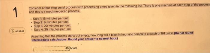  Consider a four-step serial process with processing times given in the