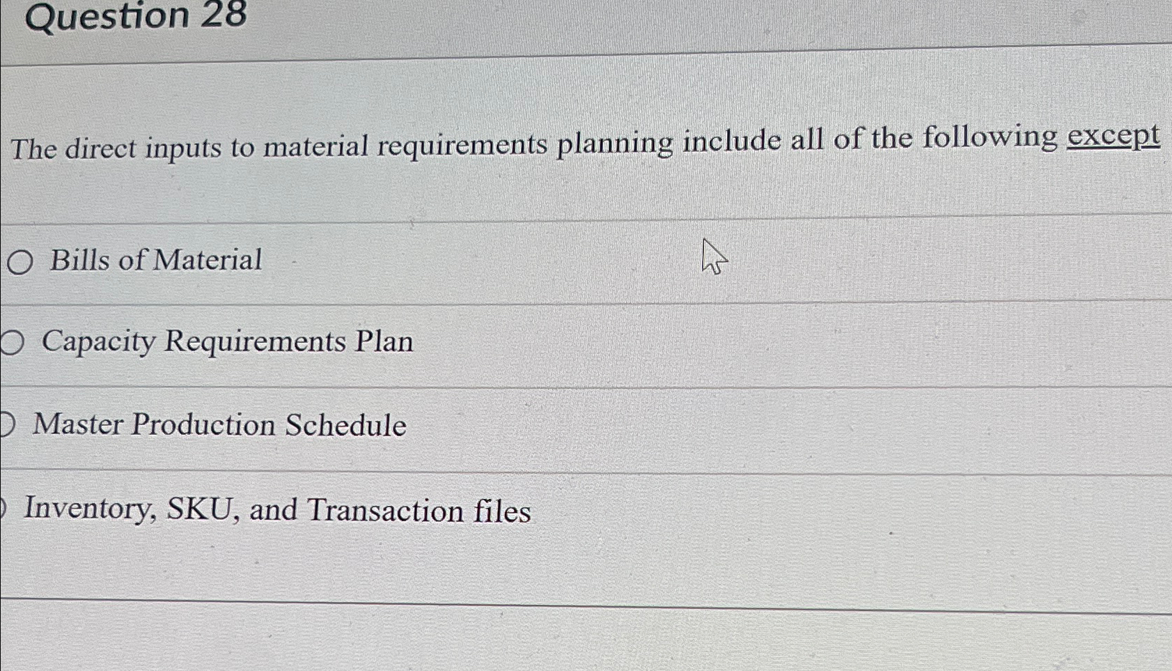  Question 28 The direct inputs to material requirements planning include all