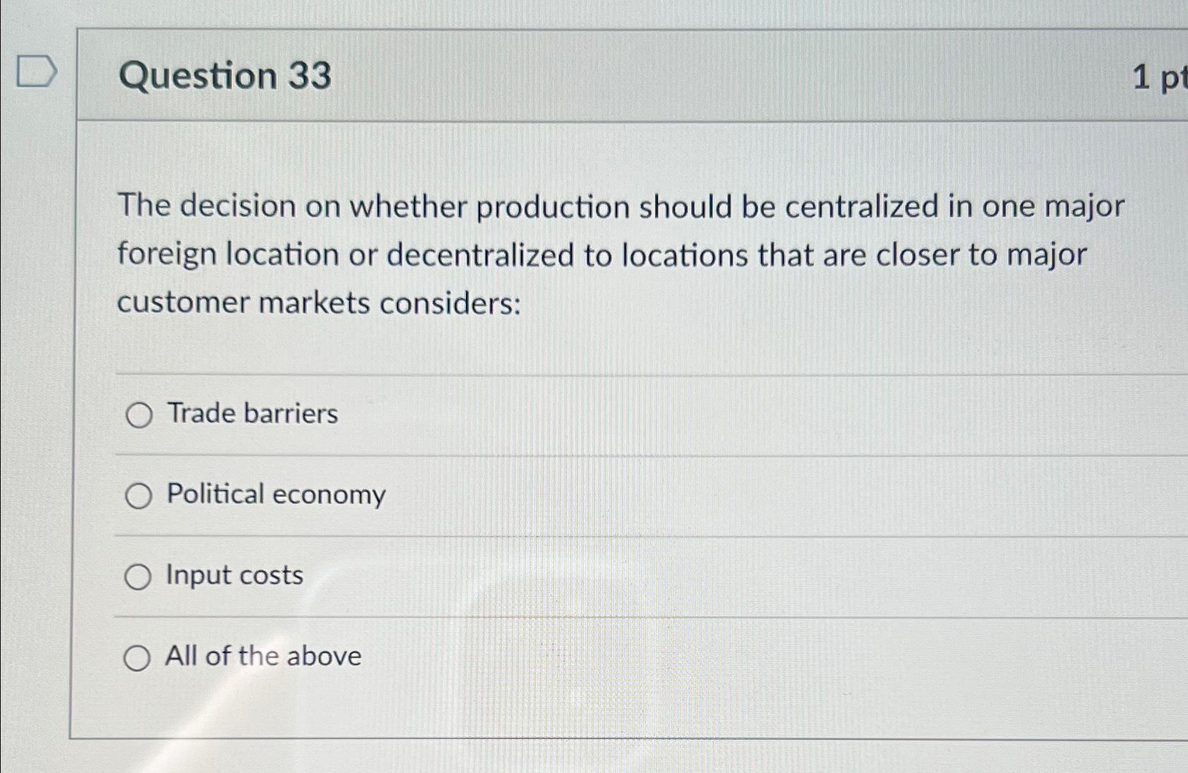  Question 33 The decision on whether production should be centralized in