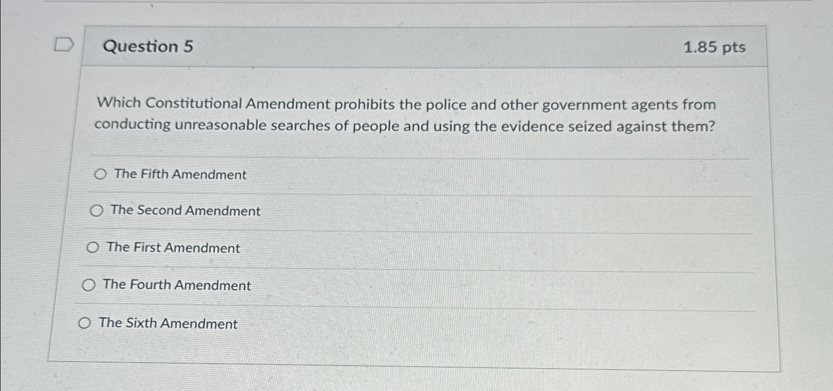  Question 5 1.85 pts Which Constitutional Amendment prohibits the police and