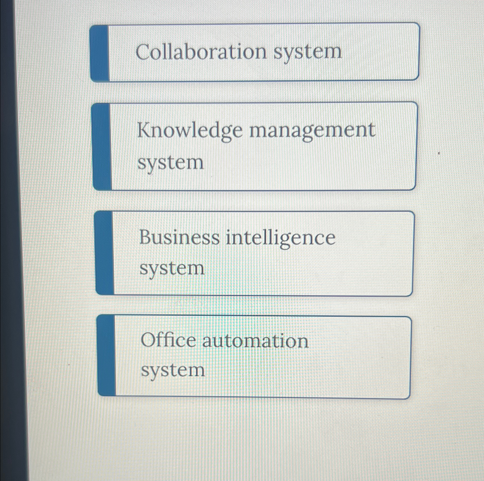  Collaboration system Knowledge management system Business intelligence system Office automation system