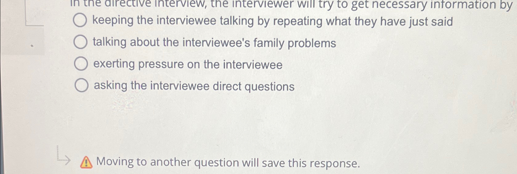  In the directive interview, the interviewer will try to get necessary
