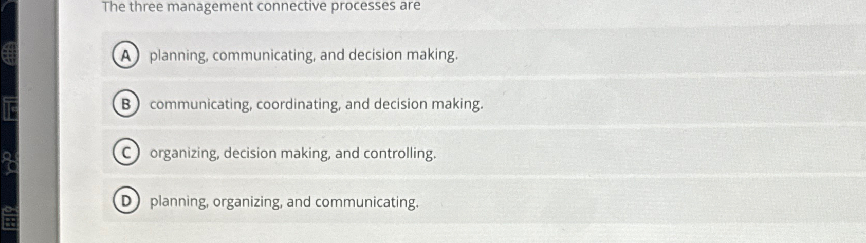  The three management connective processes are planning, communicating, and decision making.