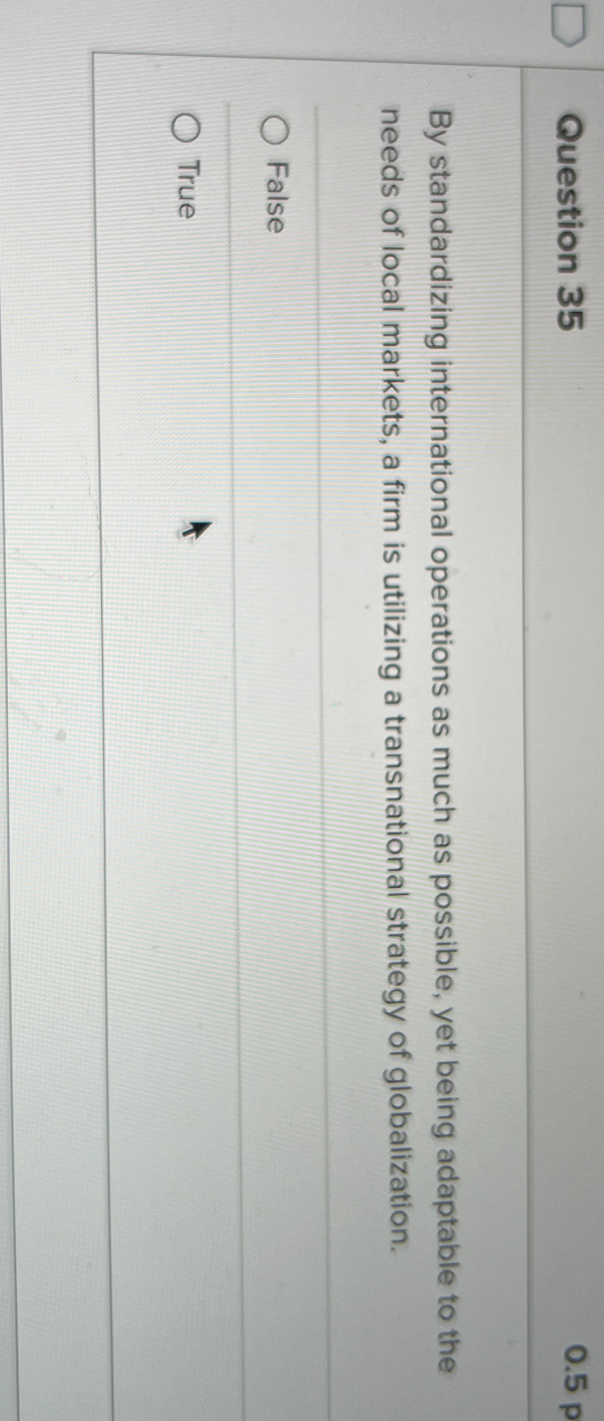  Question 35 By standardizing international operations as much as possible, yet