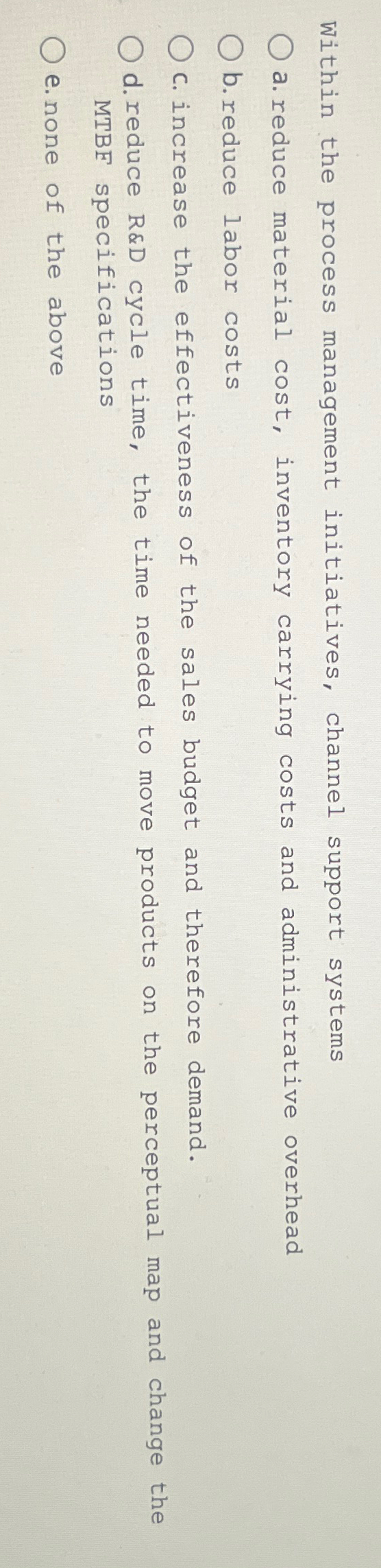  Within the process management initiatives, channel support systems a. reduce material