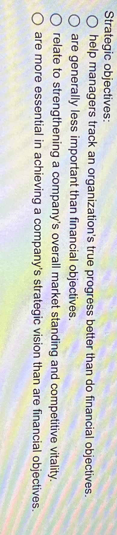  Strategic objectives: help managers track an organization's true progress better than
