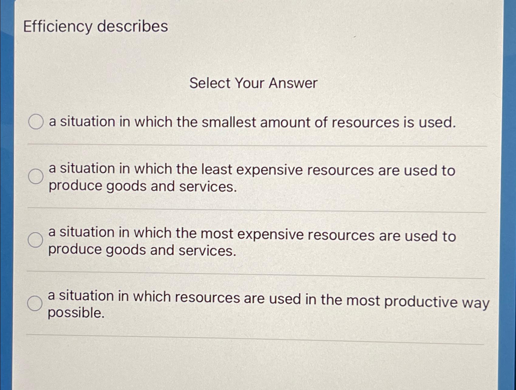  Efficiency describes Select Your Answer a situation in which the smallest