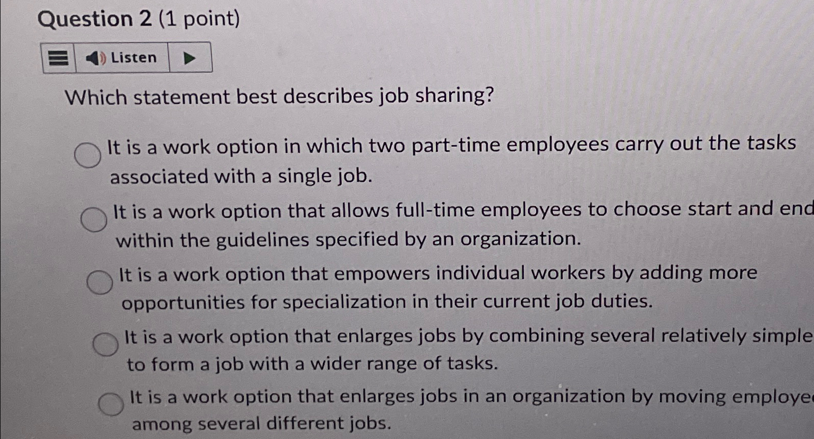  Question 2(1 point) Listen Which statement best describes job sharing? It