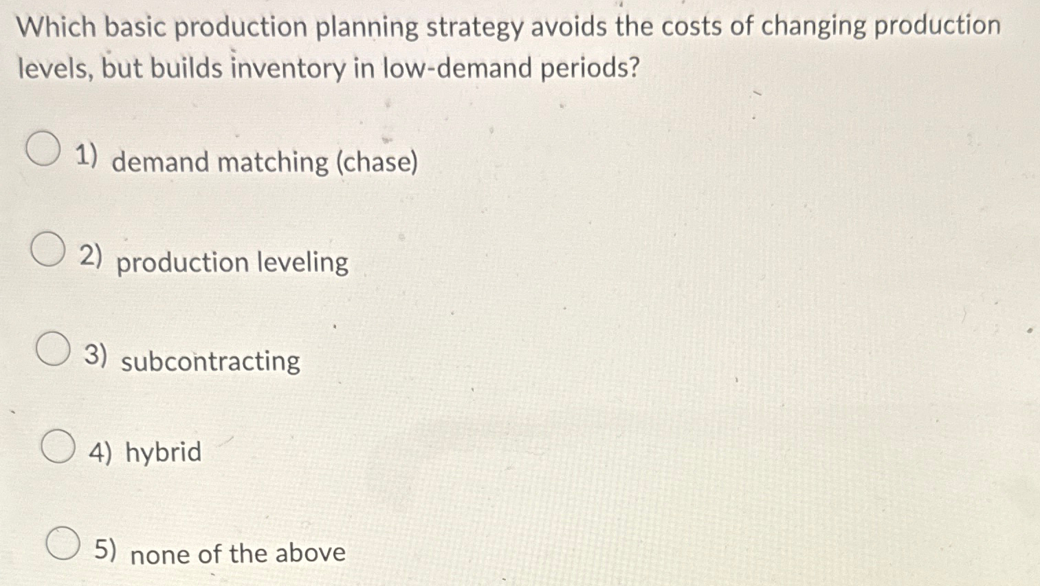  Which basic production planning strategy avoids the costs of changing production