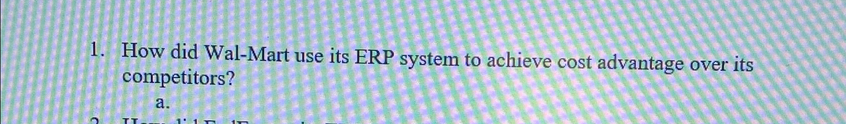  How did Wal-Mart use its ERP system to achieve cost advantage