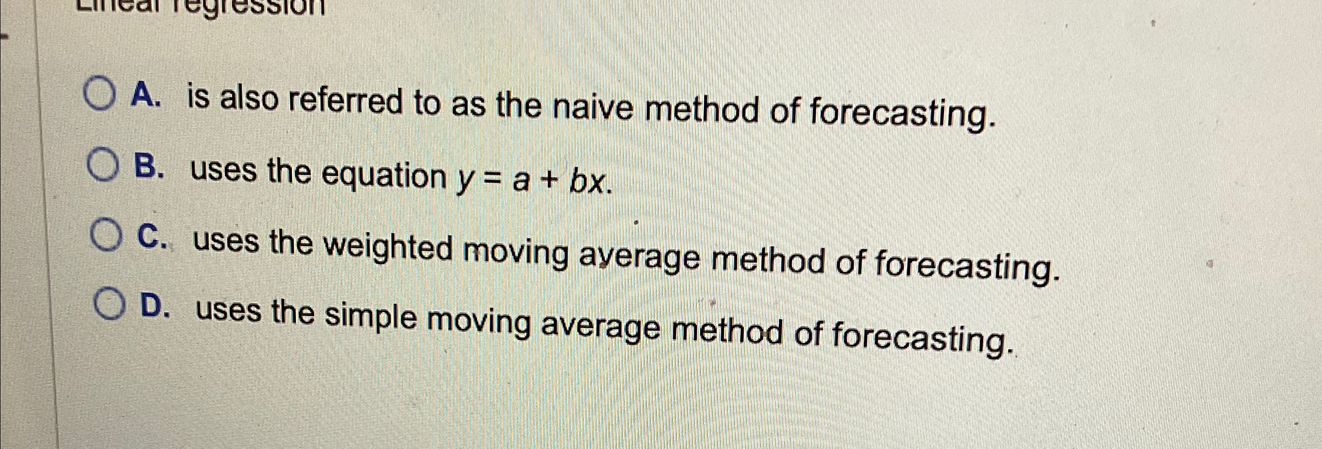  A. is also referred to as the naive method of forecasting.