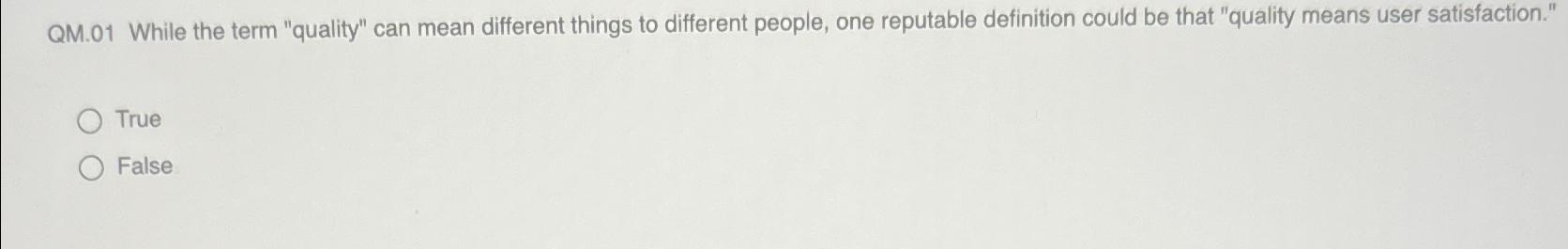  QM.01 While the term "quality" can mean different things to different