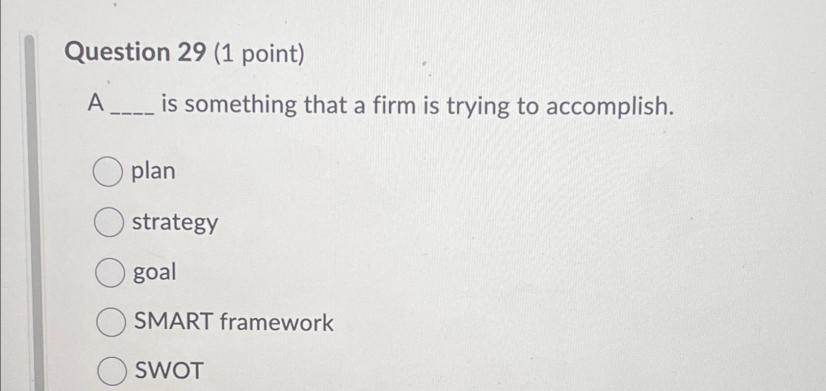  Question 29(1 point) A is something that a firm is trying