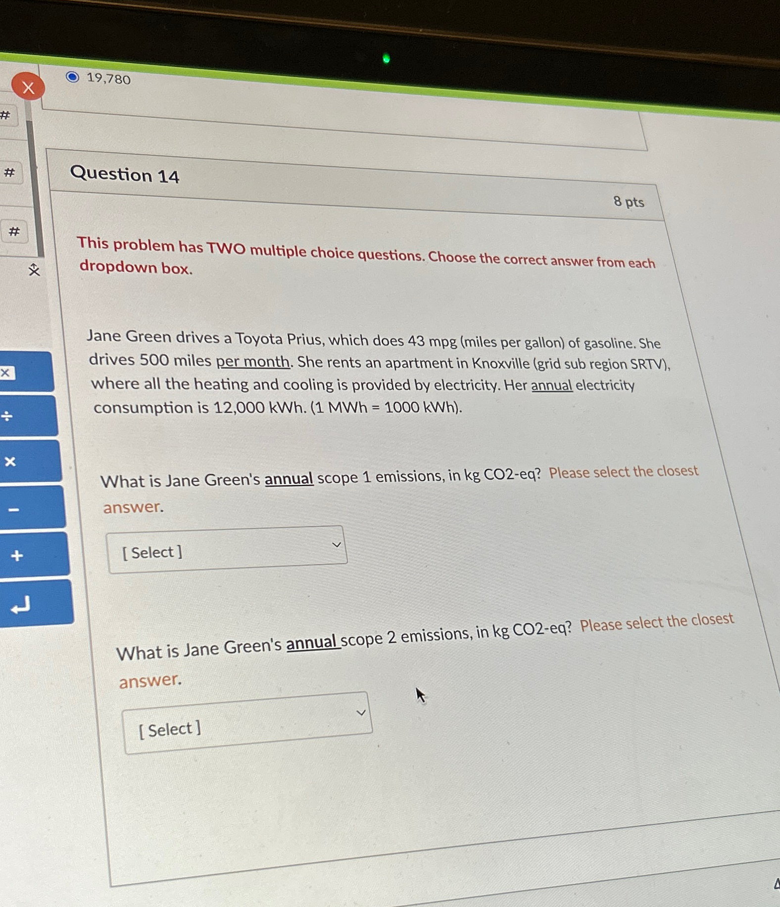  19,780 Question 14 8 pts This problem has TWO multiple choice