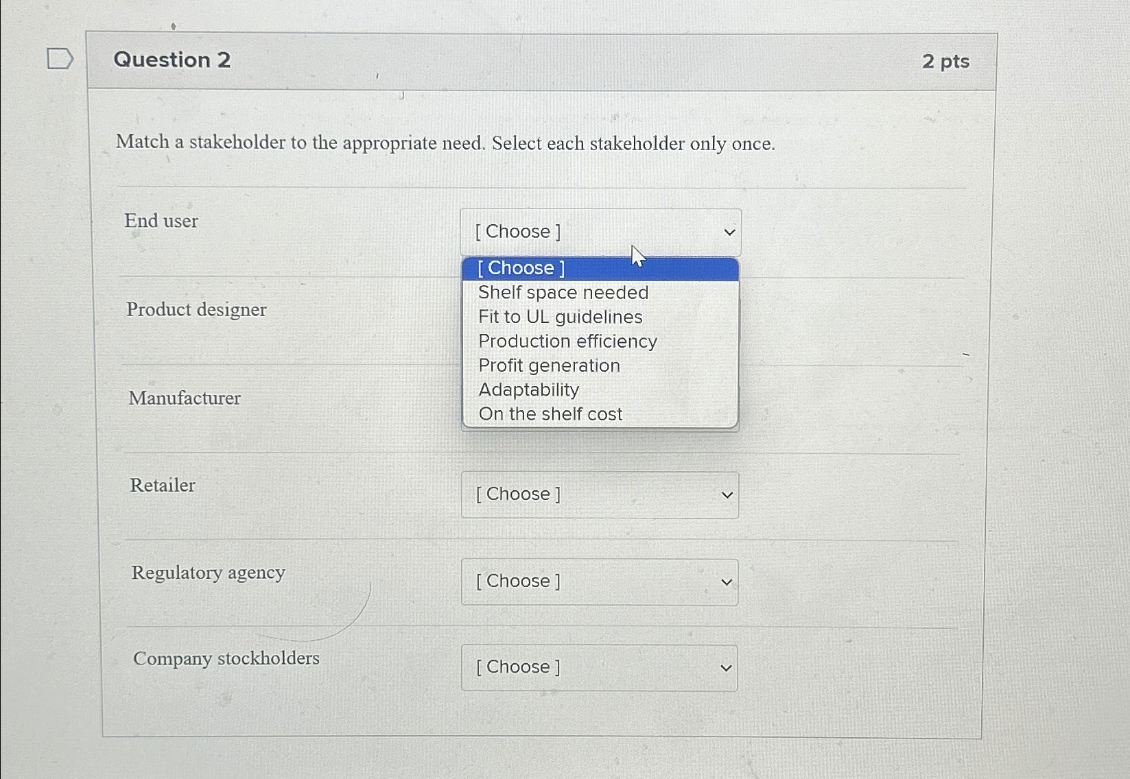  Question 2 2pts Match a stakeholder to the appropriate need. Select