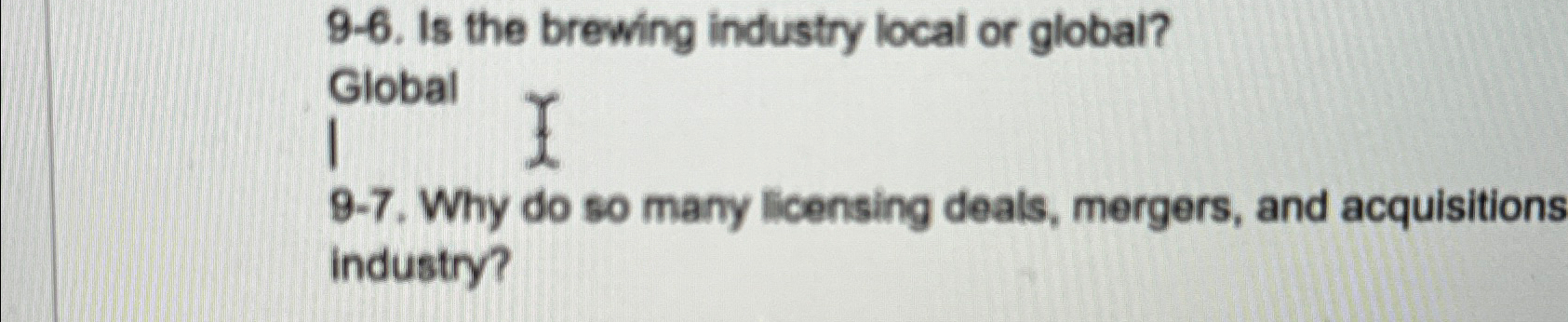 9-6. Is the brewing industry local or global? Global 9-7. Why