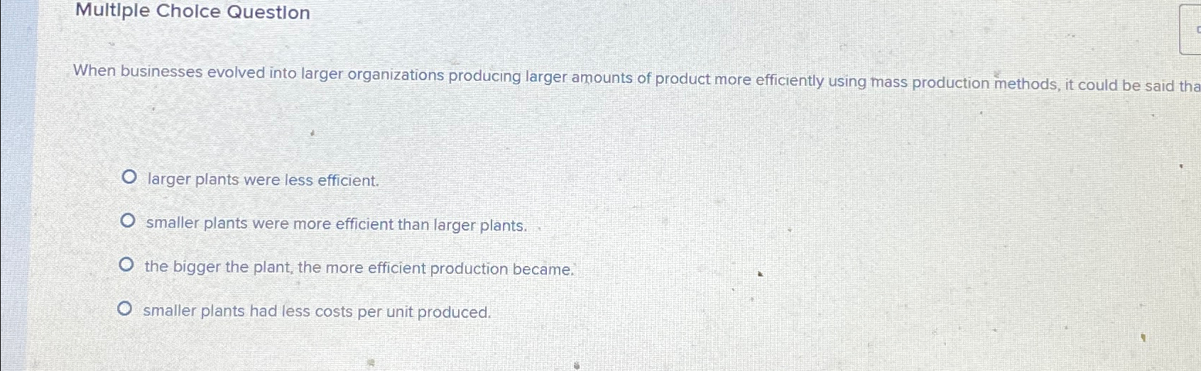  Multiple Cholce Question When businesses evolved into larger organizations producing larger