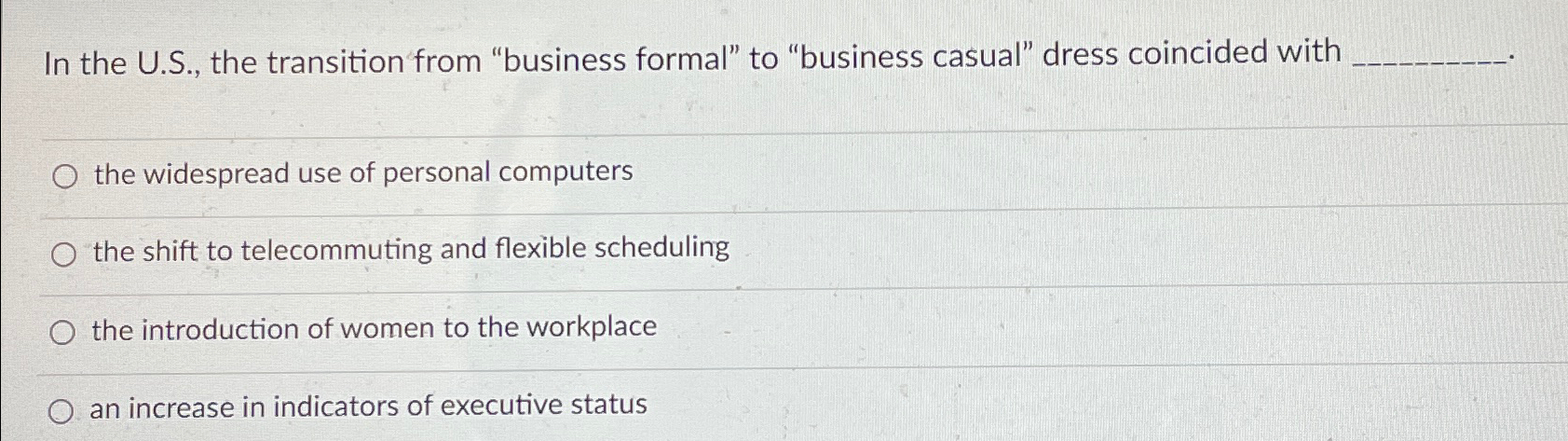  In the U.S., the transition from "business formal" to "business casual"