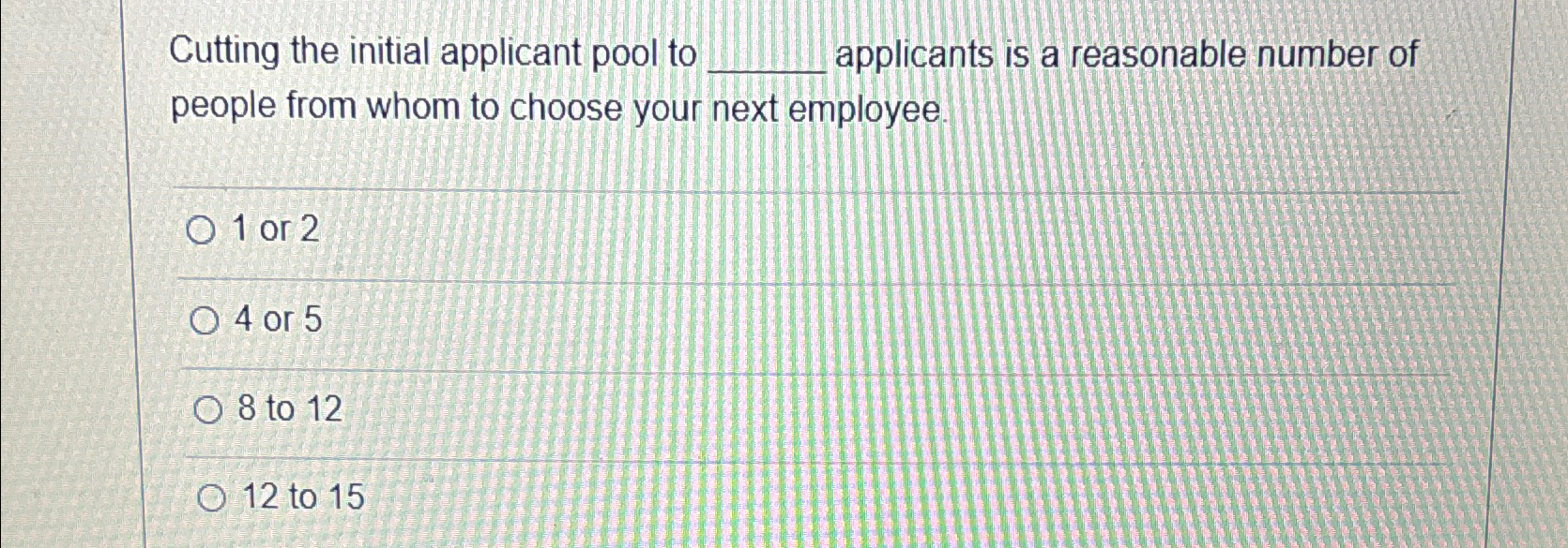  Cutting the initial applicant pool to applicants is a reasonable number