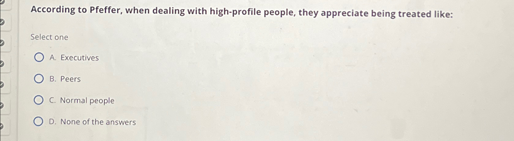  According to Pfeffer, when dealing with high-profile people, they appreciate being