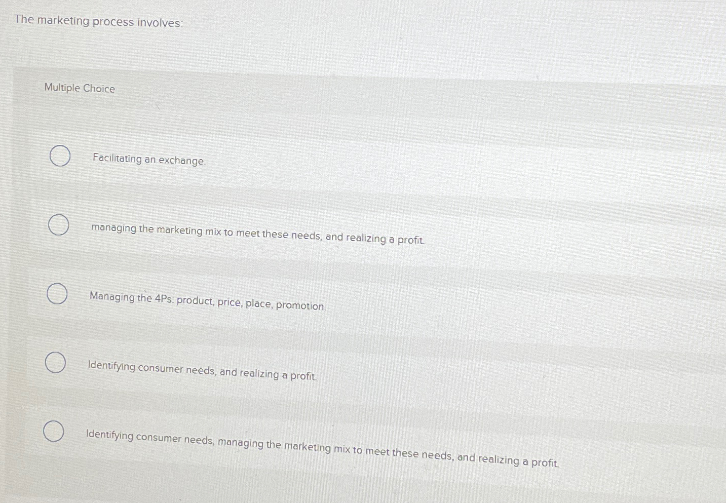  The marketing process involves: Multiple Choice Facilitating an exchange managing the