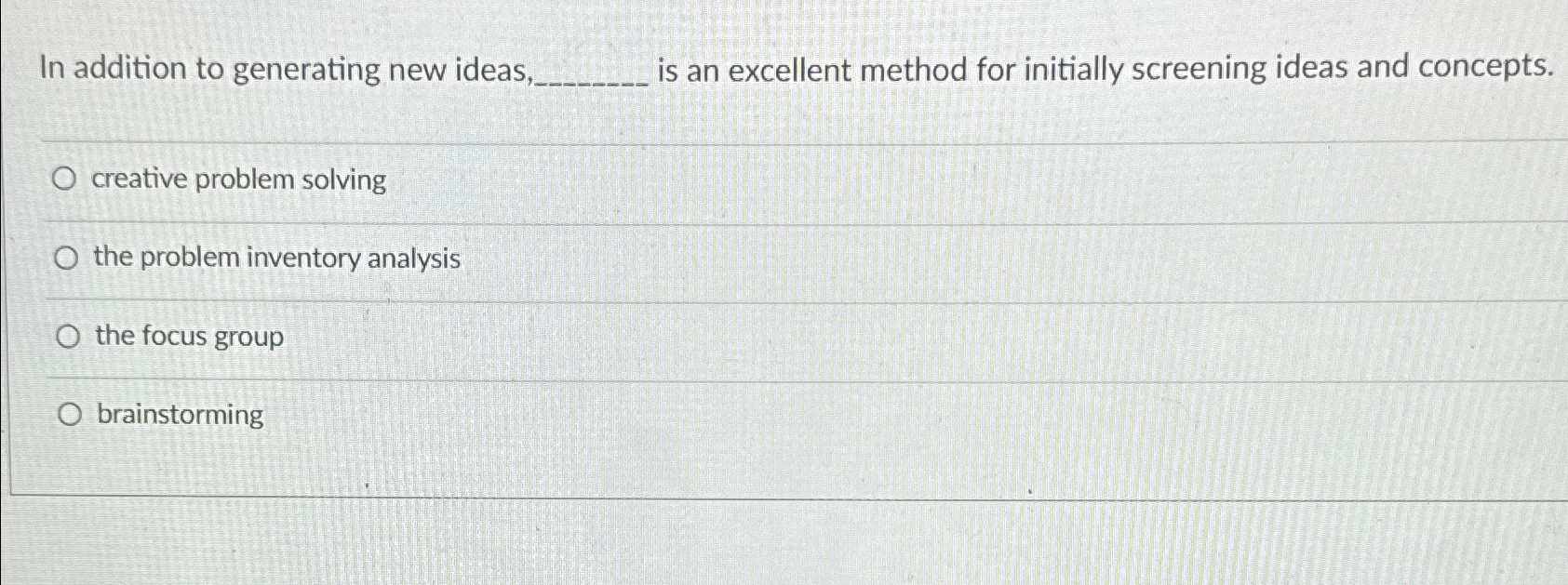  In addition to generating new ideas, is an excellent method for