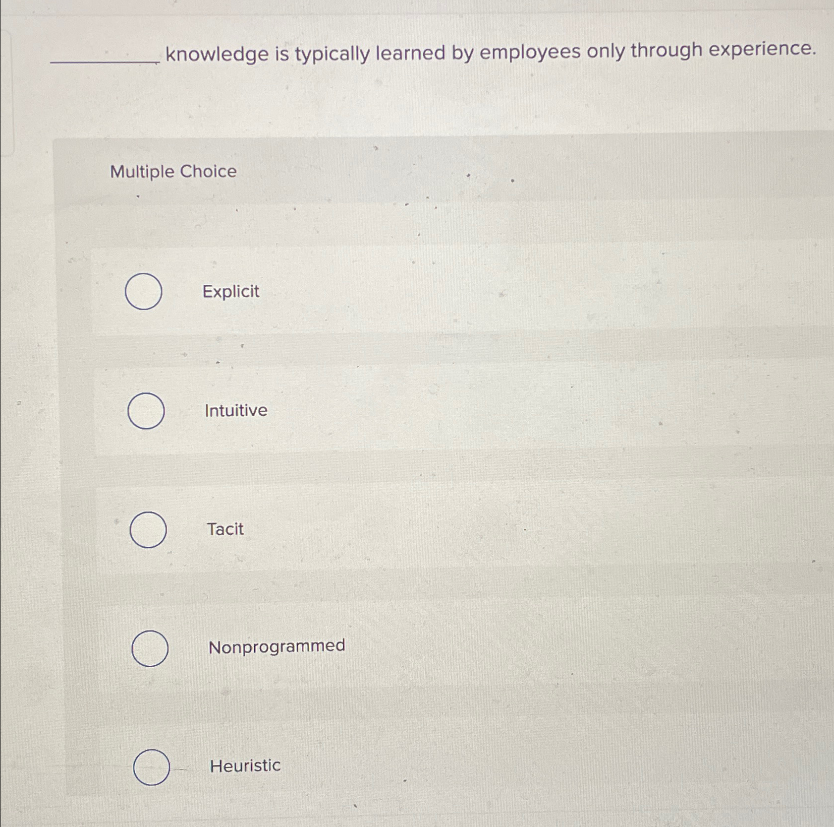  knowledge is typically learned by employees only through experience. Multiple Choice