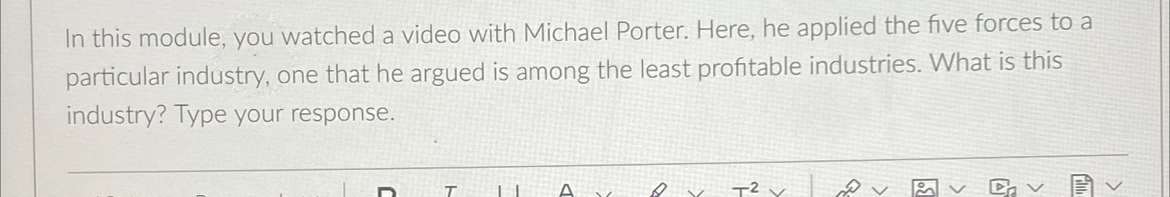  In this module, you watched a video with Michael Porter. Here,