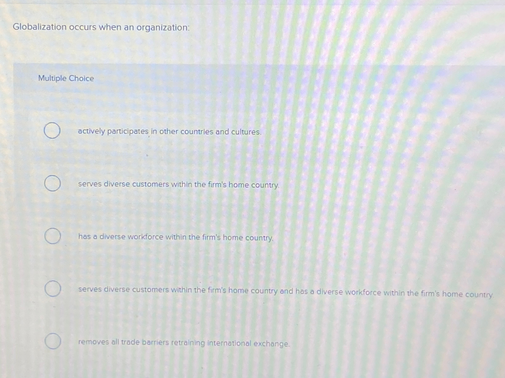  Globalization occurs when an organization: Multiple Choice actively participates in other