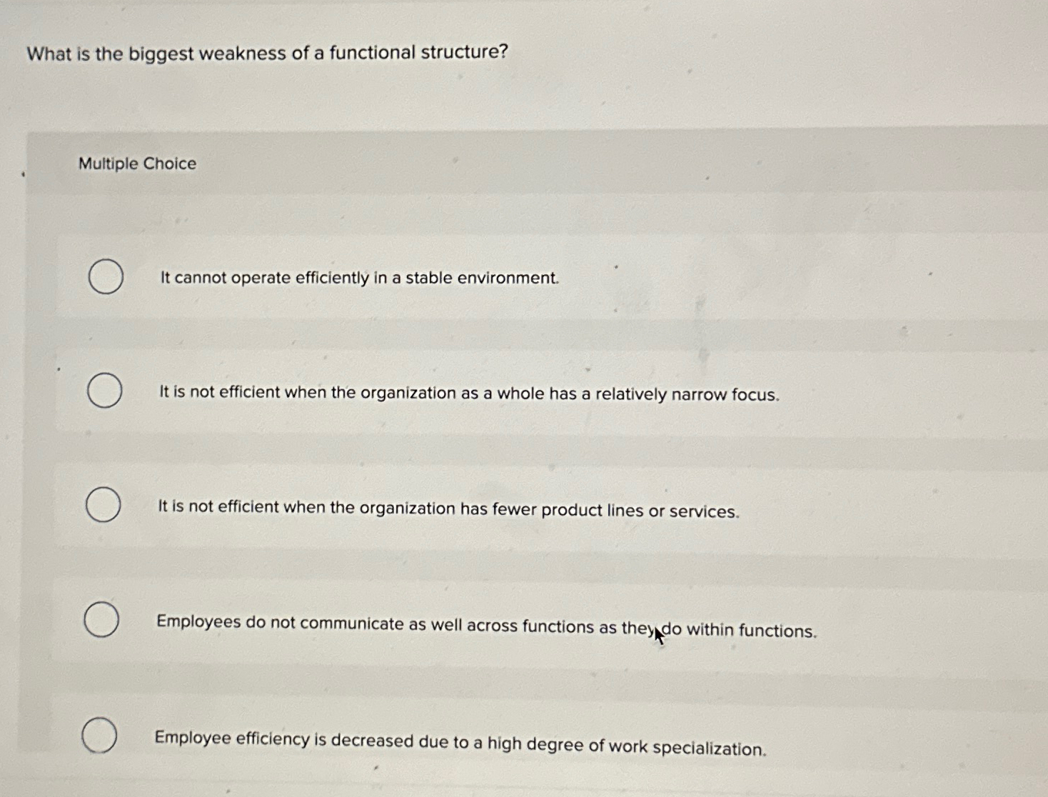  What is the biggest weakness of a functional structure? Multiple Choice