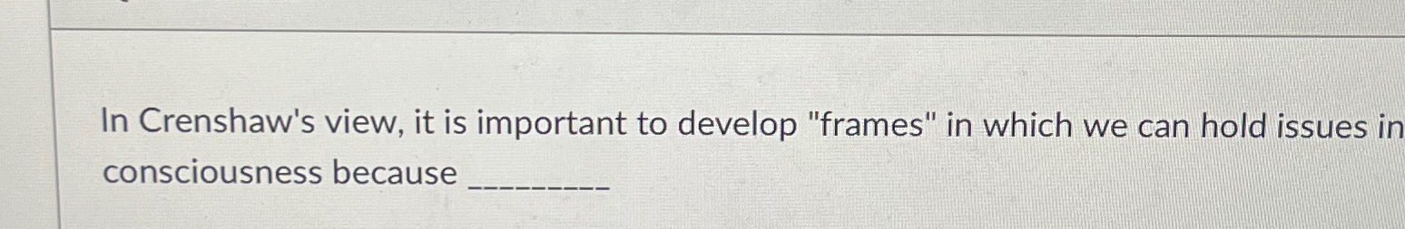  In Crenshaw's view, it is important to develop "frames" in which