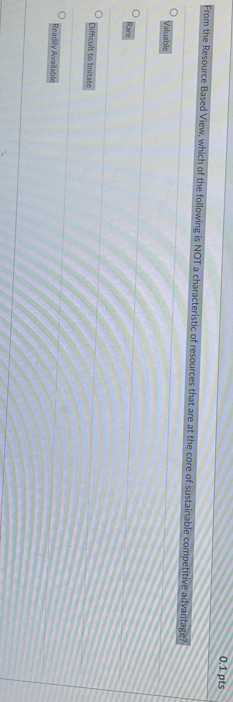  0.1 pts From the Resource Based View, which of the following