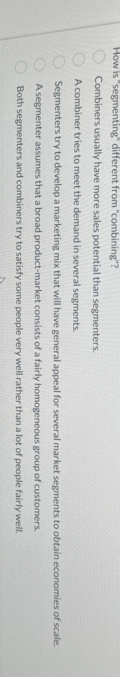  How is "segmenting" different from "combining"? Combiners usually have more sales