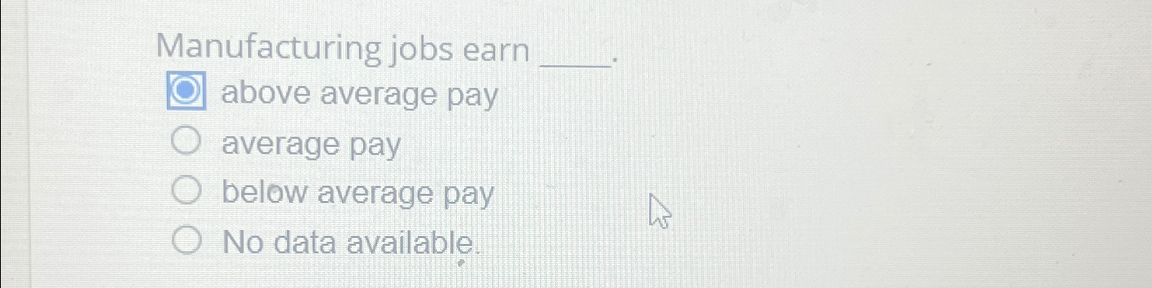  Manufacturing jobs earn above average pay average pay below average pay