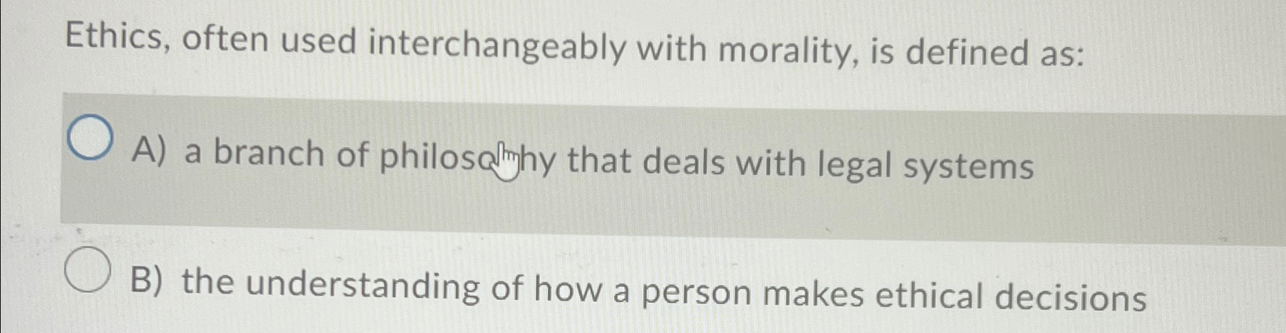  Ethics, often used interchangeably with morality, is defined as: A) a