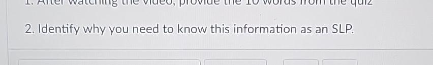  Identify why you need to know this information as an SLP.