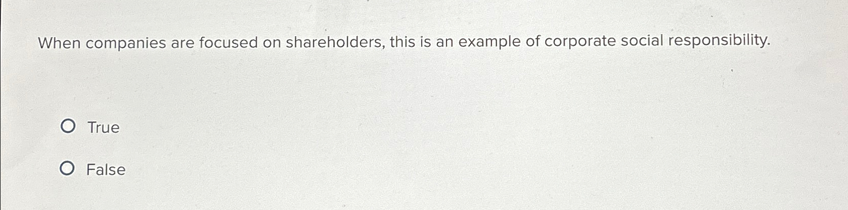  When companies are focused on shareholders, this is an example of
