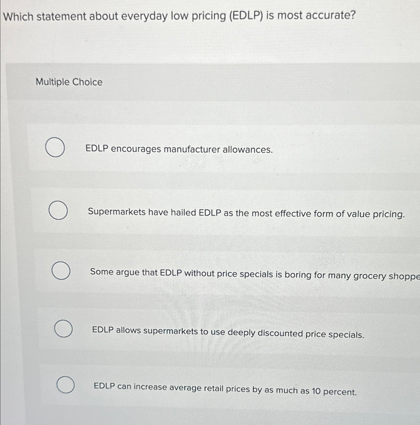  Which statement about everyday low pricing (EDLP) is most accurate? Multiple