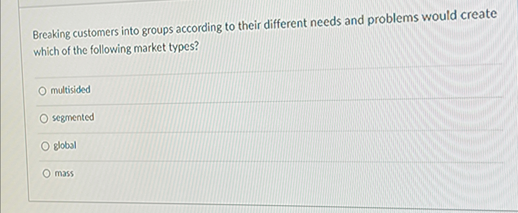  Breaking customers into groups according to their different needs and problems