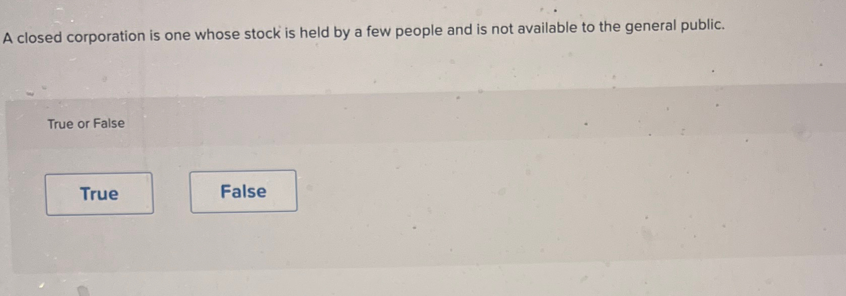  A closed corporation is one whose stock is held by a