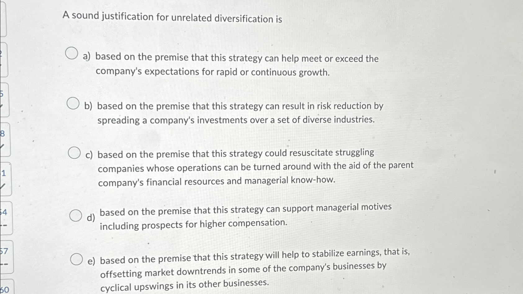  A sound justification for unrelated diversification is a) based on the