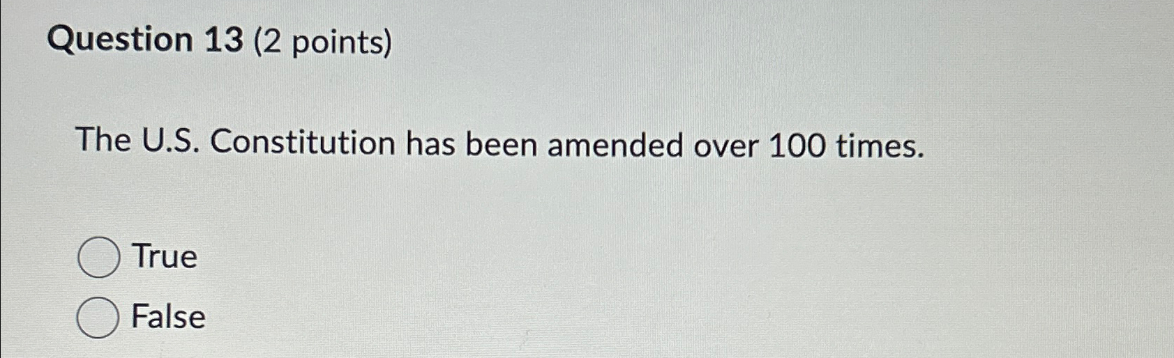  Question 13(2 points) The U.S. Constitution has been amended over 100