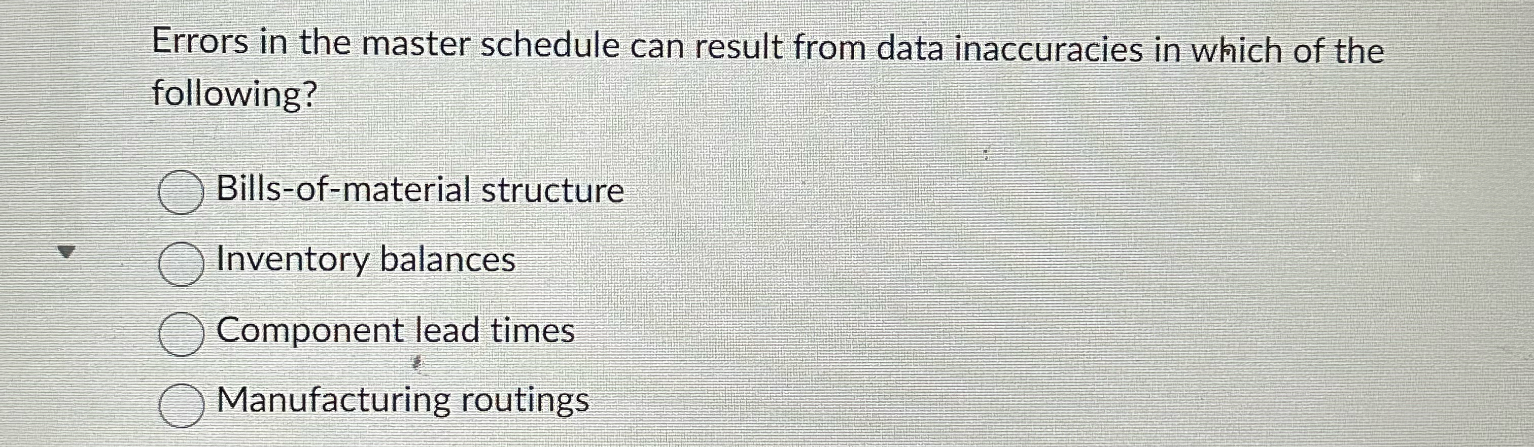  Errors in the master schedule can result from data inaccuracies in