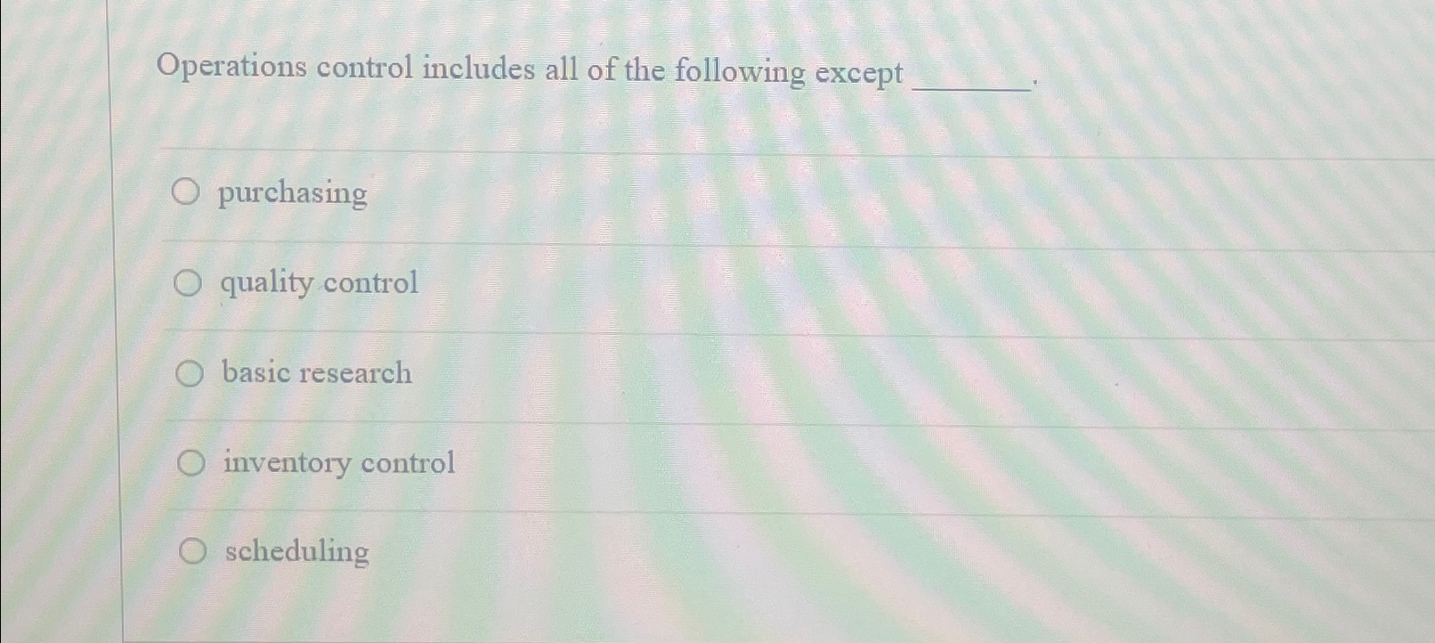  Operations control includes all of the following except purchasing quality control