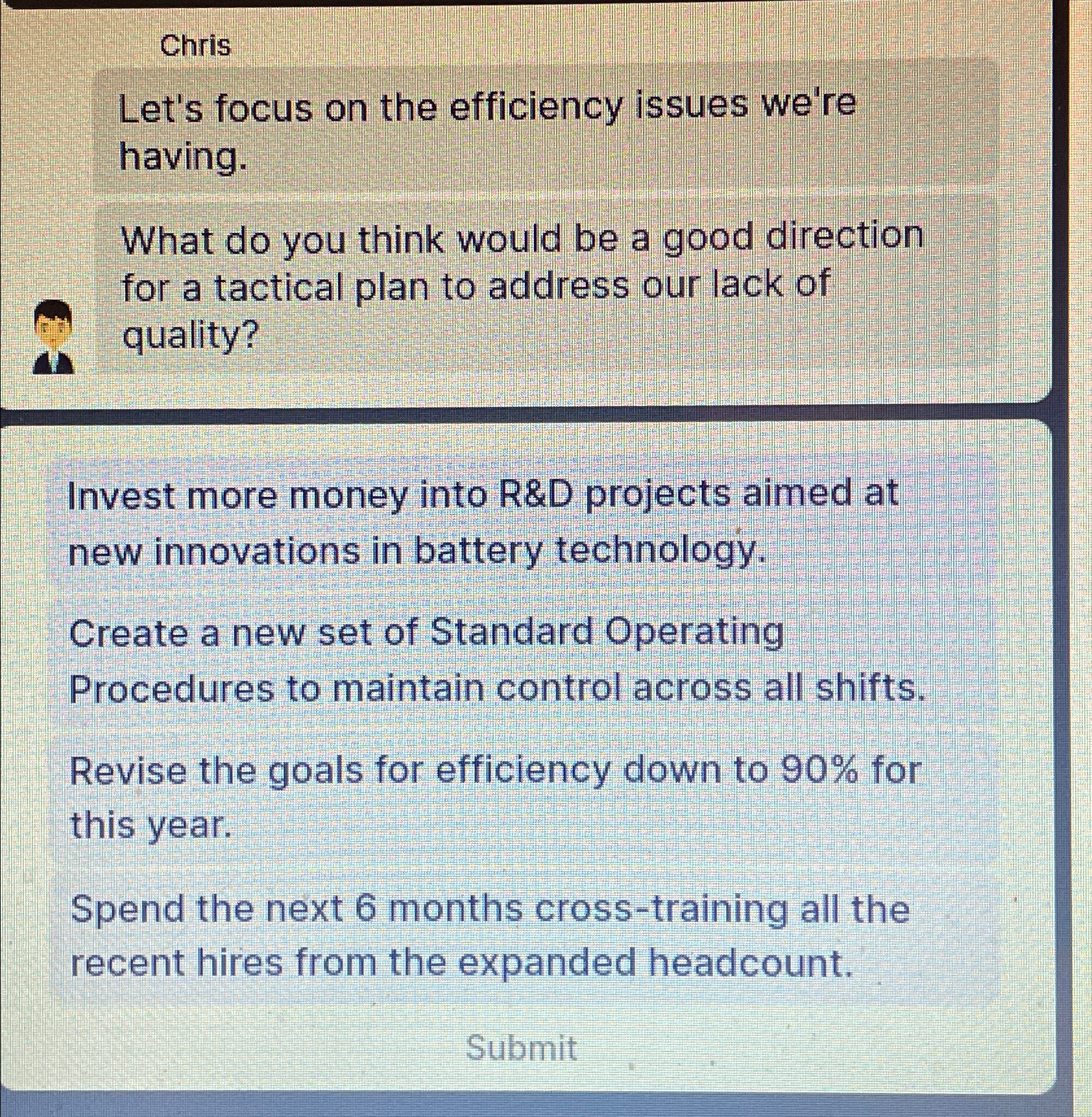  Chris Let's focus on the efficiency issues we're having. What do